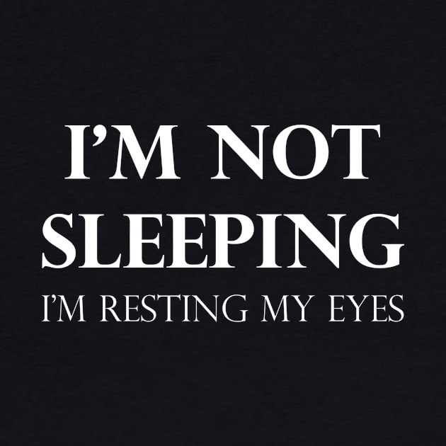 I'm Not Sleeping I'm Resting My Eyes by LMW Art